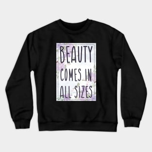 Beauty Comes in All Sizes Crewneck Sweatshirt